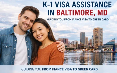 K-1 Visa Assistance in Baltimore: Requirements, Process, and What to Expect